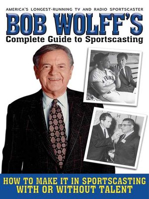 cover image of Bob Wolff's Complete Guide to Sportscasting: How to Make It in Sportscasting With or Without Talent
